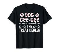 Dog Tee tee Or As My Pups Call Me The Treat Dealer T-Shirt