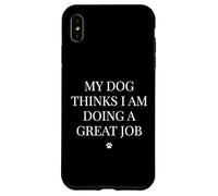 Dog Thinks I'm Doing A Great Job Canine Owner Case for iPhone XS Max