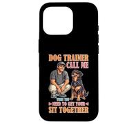 Dog Trainer Call Me to Fix Your Sit Together Case for iPhone 16 Pro