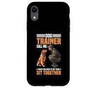 Dog Trainer Call Me to Fix Your Sit Together - Case for iPhone XR