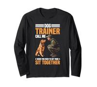 Dog Trainer Call Me to Fix Your Sit Together - Long Sleeve T-Shirt