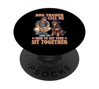Dog Trainer Call Me to Fix Your Sit Together PopSockets Adhesive PopGrip