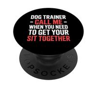 Dog Trainer Call Me to Fix Your Sit Together |- PopSockets Adhesive PopGrip