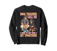 Dog Trainer Call Me to Fix Your Sit Together Sweatshirt
