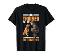 Dog Trainer Call Me to Fix Your Sit Together - T-Shirt