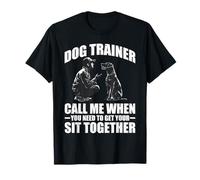 Dog Trainer Call Me to Fix Your Sit Together - T-Shirt