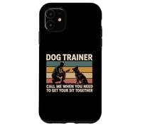 Dog Trainer Call Me When You Need To Get Your Sit Together Case for iPhone 11