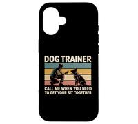 Dog Trainer Call Me When You Need To Get Your Sit Together Case for iPhone 16