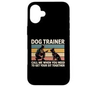 Dog Trainer Call Me When You Need To Get Your Sit Together Case for iPhone 16 Plus