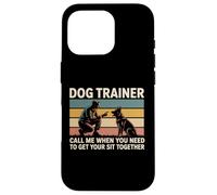 Dog Trainer Call Me When You Need To Get Your Sit Together Case for iPhone 16 Pro