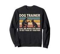 Dog Trainer Call Me When You Need To Get Your Sit Together Sweatshirt
