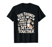 Dog Trainer Call Me When You Need to Get Your Sit Together T-Shirt