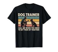 Dog Trainer Call Me When You Need To Get Your Sit Together T-Shirt