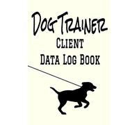 Dog Trainer Client Data Log Book: 6” x 9” Professional Dog Obedience Training Client Tracking Address & Appointment Book with A to Z Alphabetic Tabs to Record Personal Customer Information (157 Pages)