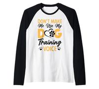 Dog Trainer Don't Make Me Use My Dog Training Voice Raglan Baseball Tee