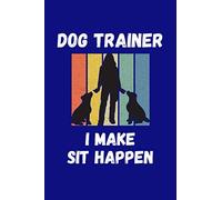 Dog Trainer I Make Sit Happen: Female Dog Trainer Log Book | Service, Trainers Template, Obedience training for dogs | Train Your Pet, dog activity monitor, logbook, Notebook, Journal