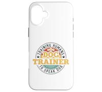 Dog Trainer Training Humans To Speak Dog Case for iPhone 16 Plus