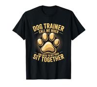 Dog Training, Call Me When You Need to Get Your Sit Together T-Shirt