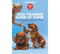 DOG TRAINING GUIDE AT HOME: A Complete Step-by-Step Program to Transform Your Dog’s Behavior, Build Obedience, and Create a Lasting Bond Through ... at Home: 16 (POSITIVE REINFORCEMENT PET HOME)