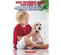 DOG TRAINING GUIDE FOR KIDS 9-12: A Fun and Easy Step-by-Step Guidebook for Young Puppy Lovers to Train, Bond, and Care for Their Furry Best Friend ... 14 (POSITIVE REINFORCEMENT PET HOME)