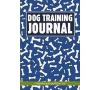 Dog Training Journal: 6x9 fill in log for dog training and education perfect as a training diary at a dog school and as a workbook for dog sports such as agility or obedience