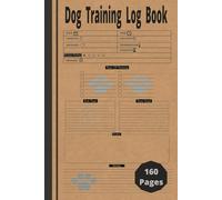 Dog Training Log Book: 160 pages 6" x 9". Dog Training Record Keeping, Tracking Handbook To Help Train Your Pet!