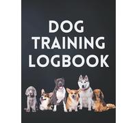 Dog Training Log Book: Pet Training Journal, Notebook To Track Progress Of Your Service Dog or Puppy Obedience & Potty Training. Train, Monitor & Keep Record of Your Pets Training Activities.