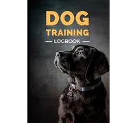 Dog Training Log Book: Track Your Dog's Training Progress and Stay Organized, Labrador Retriever Design