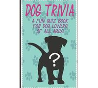 DOG TRIVIA: A fun quiz book for dog lovers of all ages!