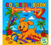 Dog Tropical Adventure Coloring Book for Kids Age 4-8: Cute Dog Coloring Pages with Tropical Beaches, Palm Trees & Fun Adventures for Boys and Girls (Dog Adventures Coloring Book for Kids Ages 4-8)