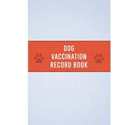 Dog Vaccination Record Book: All That You Will Need, Dog Immunization Log, Dog Daily Care Checklist, Shots Record Card, Weight, Medical Treatments... ... and Lovers, Dog Vaccination Record Book.