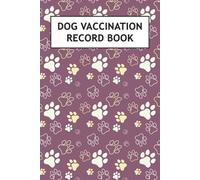 Dog Vaccination Record Book: Canine Vaccine Shot Log to Document Your Pet Immunization, Medical History, Weight, Vet Visits, Medications, and More (Dog Owners Gifts)