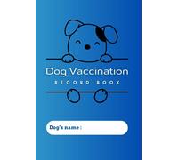 Dog Vaccination Record Book: Dog Health & Vaccine Record Book, Immunization Record book and Vaccination Reminder.