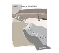 Dog Versus Shadows - The Lull Of The Ley