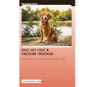 Dog Vet Visit & Vaccine Tracker: Complete 6×9 logbook to record vaccinations, vet visits, medications, symptoms & weight (Pet care logbooks & specialty pet trackers)