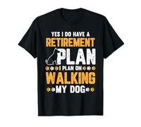 Dog Walker Gift Yes I Do Have A Retirement Plan Walking Dog T-Shirt