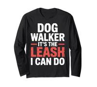 Dog Walker It's The Leash I Can Do Pet Canine Animal ||- Long Sleeve T-Shirt