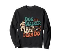 Dog Walker It's The Leash I Can Do Pet Canine Animal ----- Sweatshirt