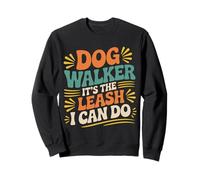 Dog Walker It's The Leash I Can Do Pet Canine Animal ||- Sweatshirt