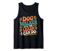 Dog Walker It's The Leash I Can Do Pet Canine Animal ||- Tank Top