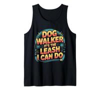 Dog Walker It's The Leash I Can Do Pet Canine Animal ||- Tank Top