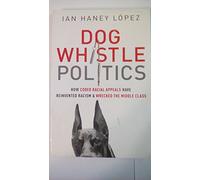 Dog Whistle Politics: How Coded Racial Appeals Have Rei - Paperback NEW Ian Hane