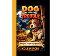DOG WITH A NOSE FOR TROUBLE: A Courage-Filled Mystery Adventure For Brave Young Readers