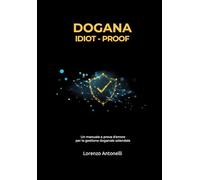 Dogana Idiot proof: Un manuale a prova d’errore per la gestione doganale aziendale