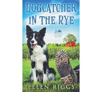 Dogcatcher in the Rye: 1 (Bought-The-Farm Mysteries)