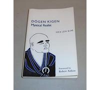 Dogen Kigen: Mystical Realist (MONOGRAPHS OF THE ASSOCIATION FOR ASIAN STUDIES)