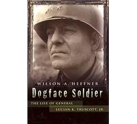 Dogface Soldier: The Life of General Lucian K. Truscott, Jr. (American Military Experience)