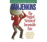 DOGGED VICTIMS OF INEXORABLE FATE: A Love-Hate Celebration Of Golfers And Their Game (Fireside Sports Classic)