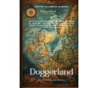 Doggerland: La Atlántida del Norte: Historia del continente perdido bajo el Mar del Norte y de la civilización mesolítica que el cambio climático borró del mapa