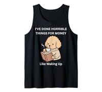 Doggy I've Done Horrible Things for Money Like Waking Up Tank Top